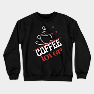 Coffee Lover | Gift Ideas For Coffee Lovers Crewneck Sweatshirt